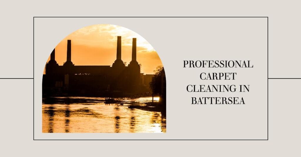 Professional Carpet Cleaning in Battersea SW11 | South-West London